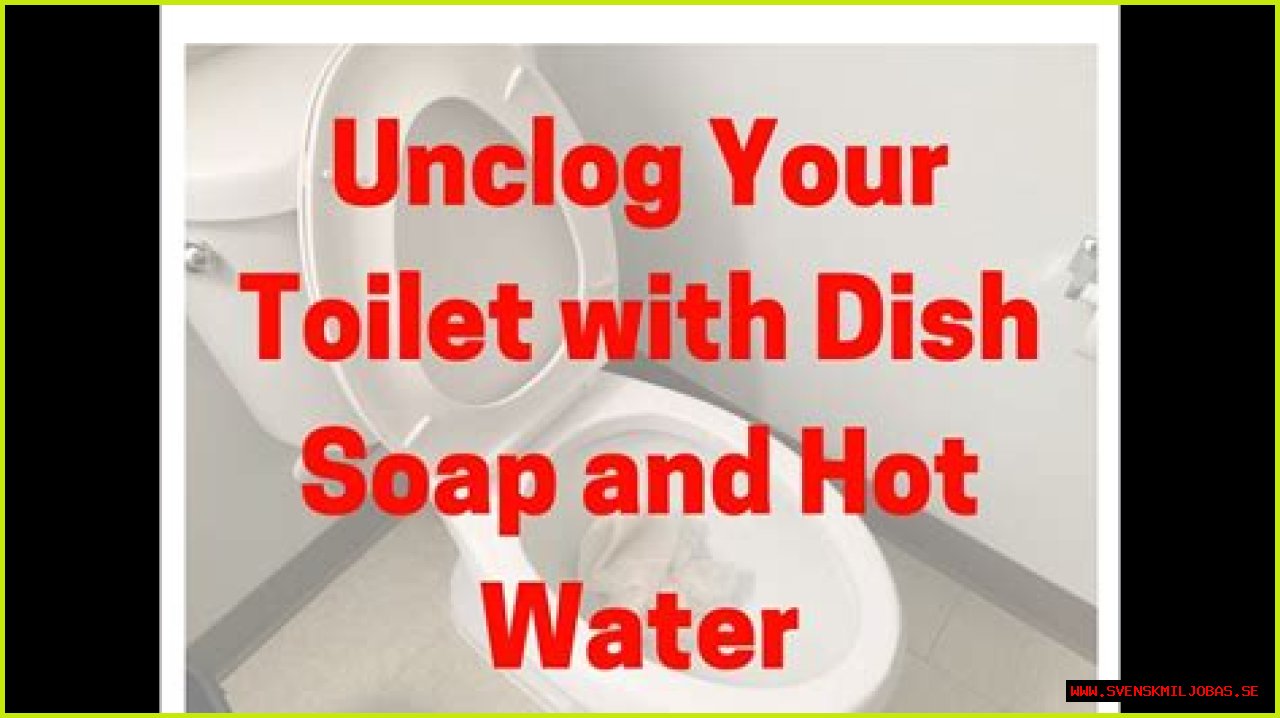 Does dish soap and hot water unclog toilet?