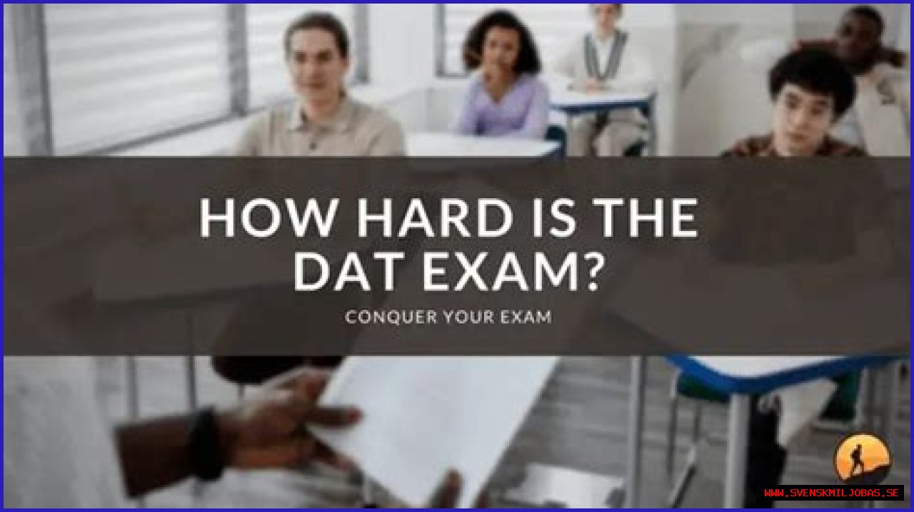 Is the DAT exam hard?