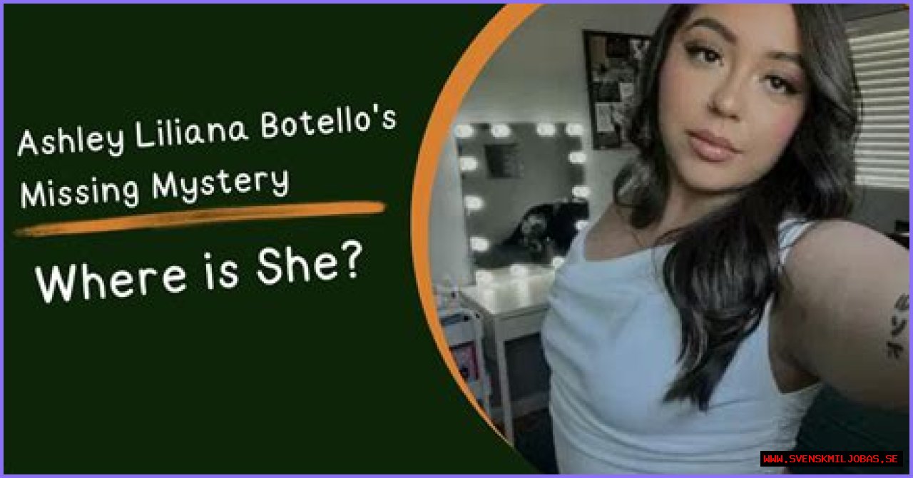 Unraveling The Mystery: The Case Of Ashley Liliana Botello Missing